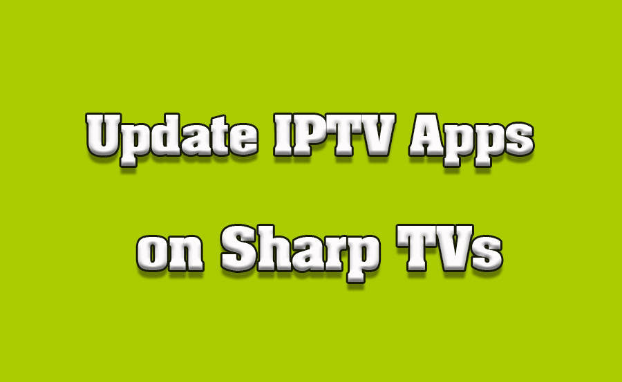 How to Update IPTV Apps on Sharp Smart TVs