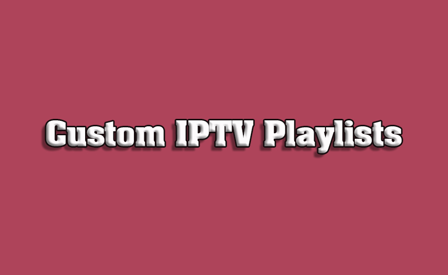 How to Create Custom IPTV Playlists for Smart TVs